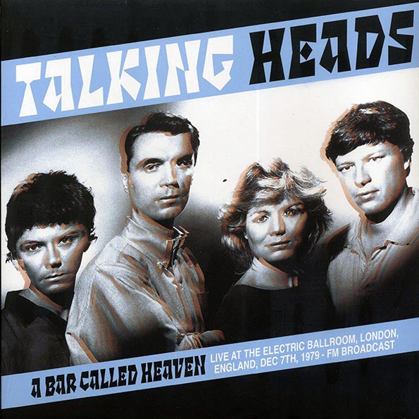 Talking Heads - A Bar Called Heaven: Live At The Electric Ballroom, London, England, Dec 7th 1979