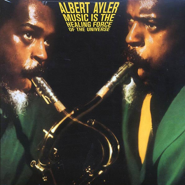 Albert Ayler - Music Is The Healing Force Of The Universe