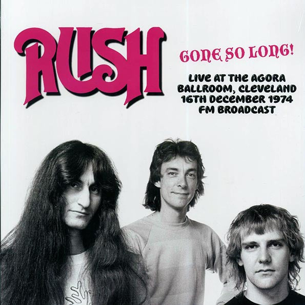 Rush - Gone So Long! Live At The Agora Ballroom, Cleveland, 16th December 1974