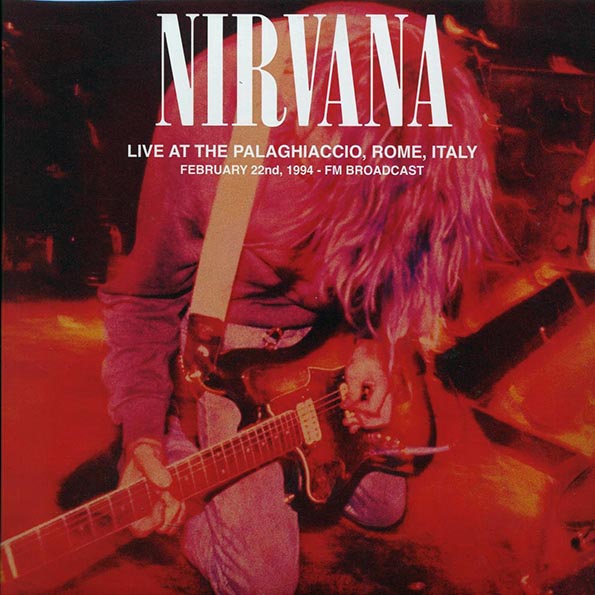 Nirvana - Live At The Palaghiaccio, Rome, Italy, February 22nd, 1994 FM Broadcast (2xLP)